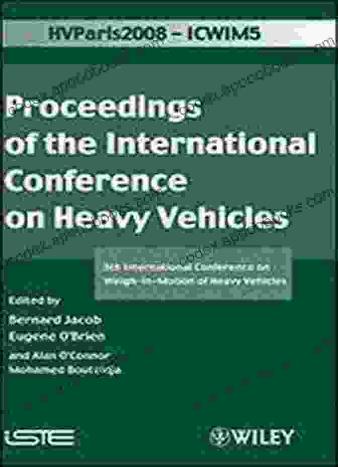 5th International Conference On Weigh In Motion Of Heavy Vehicles ISTe 339 ICWIM 5 Proceedings Of The International Conference On Heavy Vehicles: 5th International Conference On Weigh In Motion Of Heavy Vehicles (Iste 339)