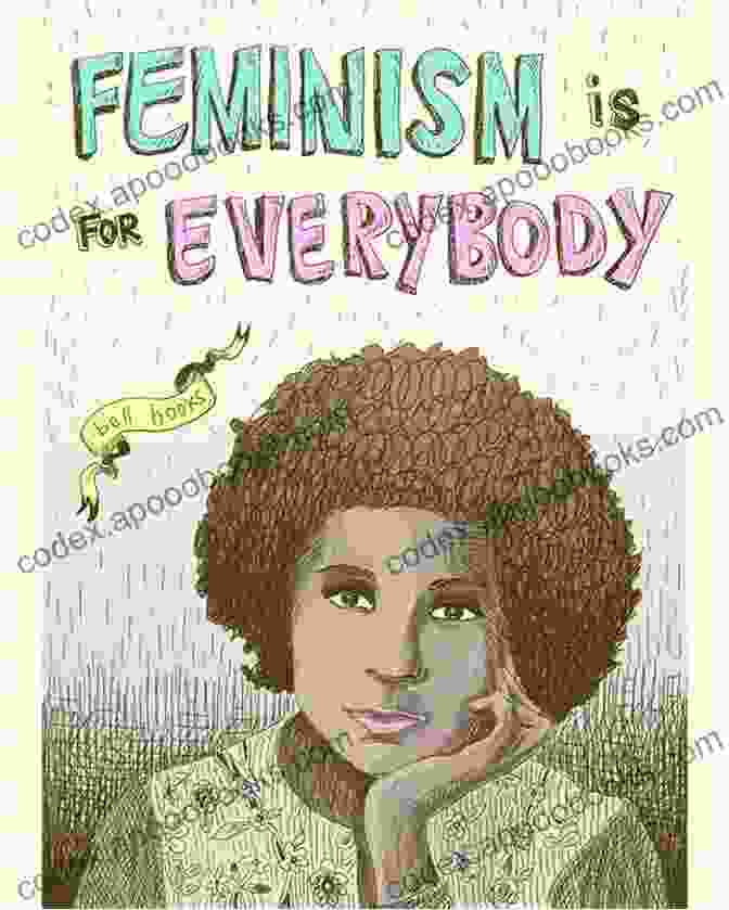 A Bright And Colorful Book Cover, With The Title 'Feminism Is For Everybody' Emblazoned Across The Front. The Background Is A Vibrant Mix Of Pink, Purple, And Blue, With Images Of Women From All Walks Of Life. Feminism Is For Everybody: Passionate Politics