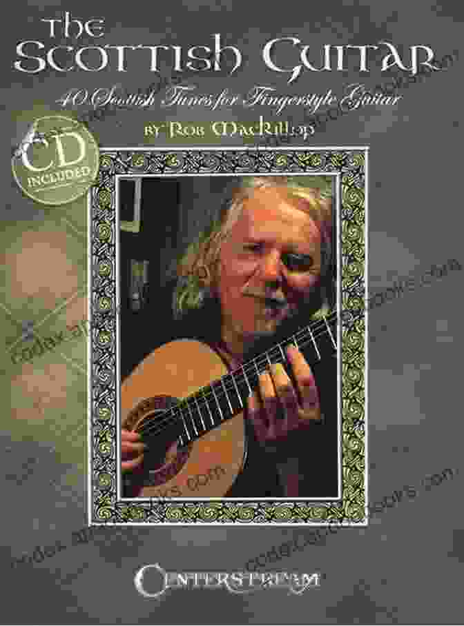 A Skilled Guitarist Playing Traditional Scottish Tunes On His Fingerstyle Guitar The Bonnie Road To Scotland: Traditional Scottish Tunes For Fingerstyle Guitar