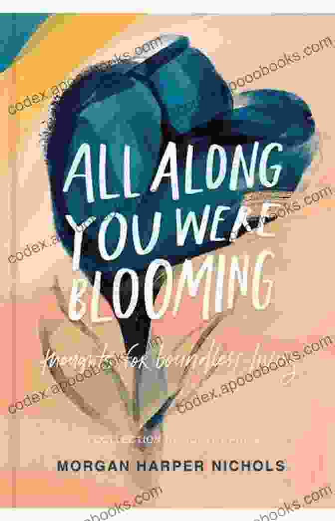 Author Of Thoughts For Boundless Living All Along You Were Blooming: Thoughts For Boundless Living