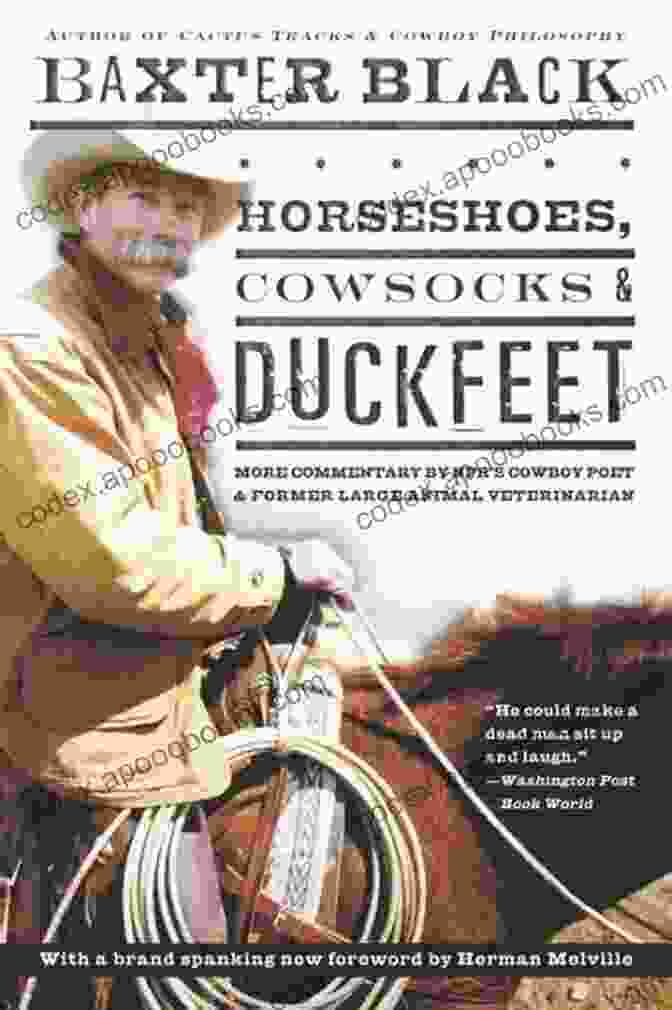 Baxter Black, NPR Cowboy Poet, Former Large Animal Veterinarian Horseshoes Cowsocks Duckfeet: More Commentary By NPR S Cowboy Poet Former Large Animal Veterinarian