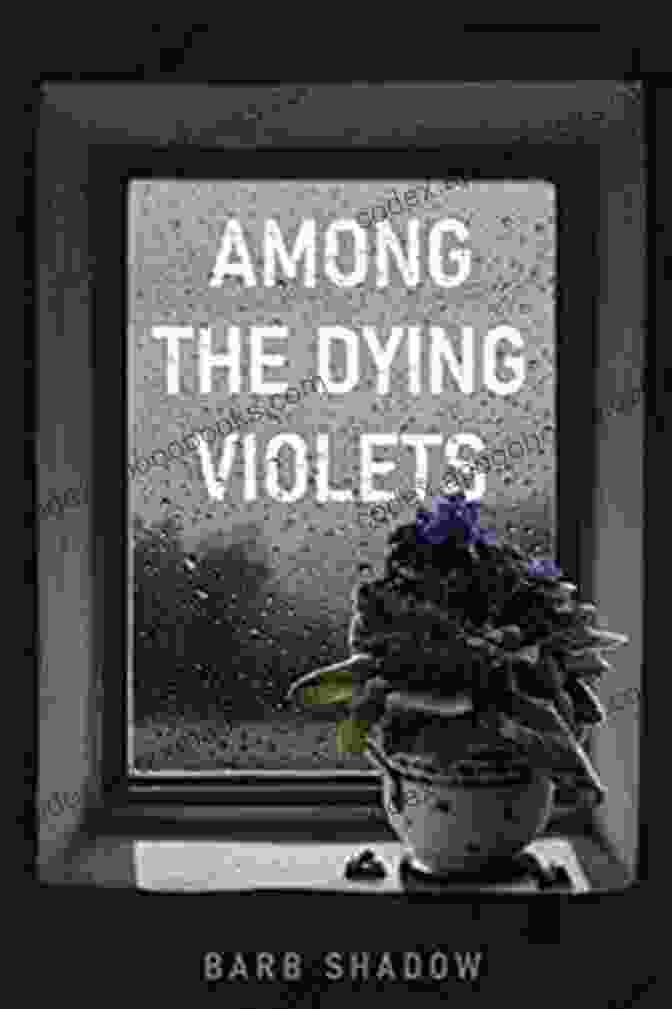 Book Cover Of Among The Dying Violets By Barb Shadow Among The Dying Violets Barb Shadow