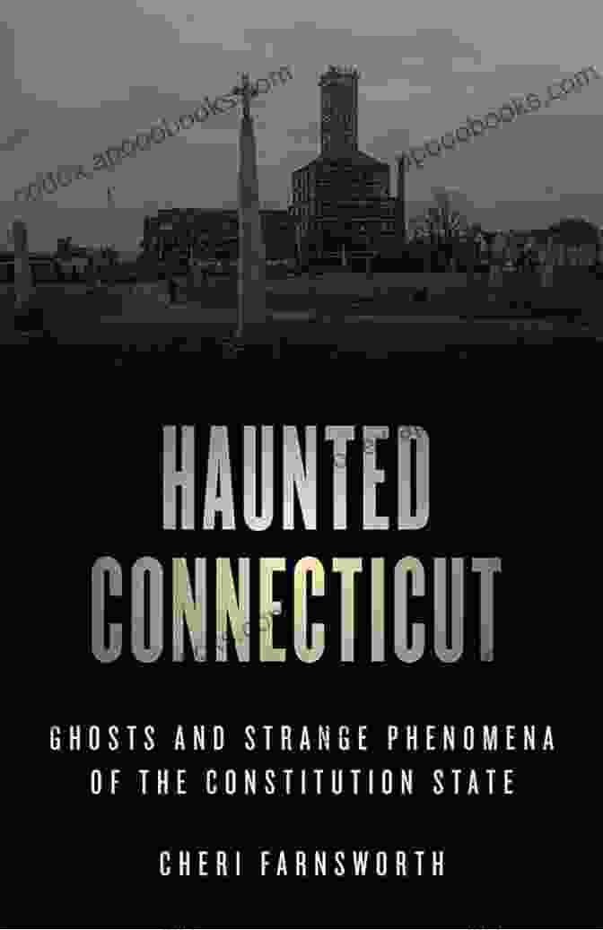 Book Cover Of 'Ghosts And Strange Phenomena Of The Constitution State' Haunted Connecticut: Ghosts And Strange Phenomena Of The Constitution State (Haunted Series)