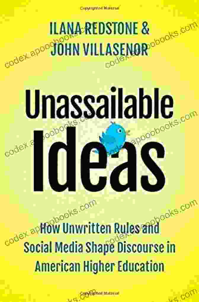 Book Cover Of How Unwritten Rules And Social Media Shape Discourse In American Higher Education Unassailable Ideas: How Unwritten Rules And Social Media Shape Discourse In American Higher Education