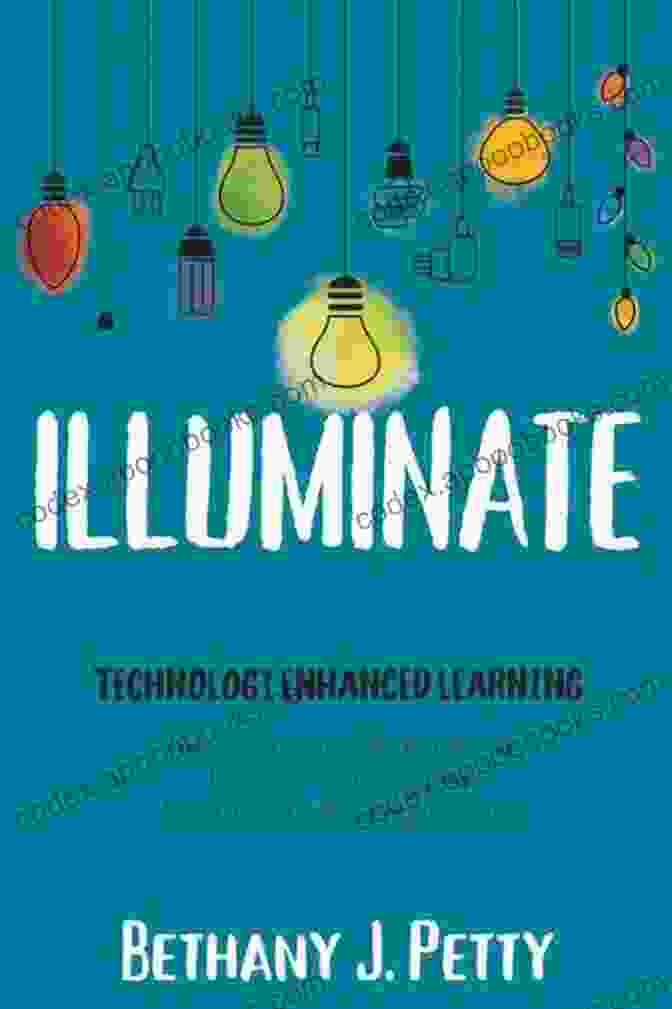 Book Cover Of Illuminate Technology Enhanced Learning By Bethany Petty Illuminate: Technology Enhanced Learning Bethany Petty