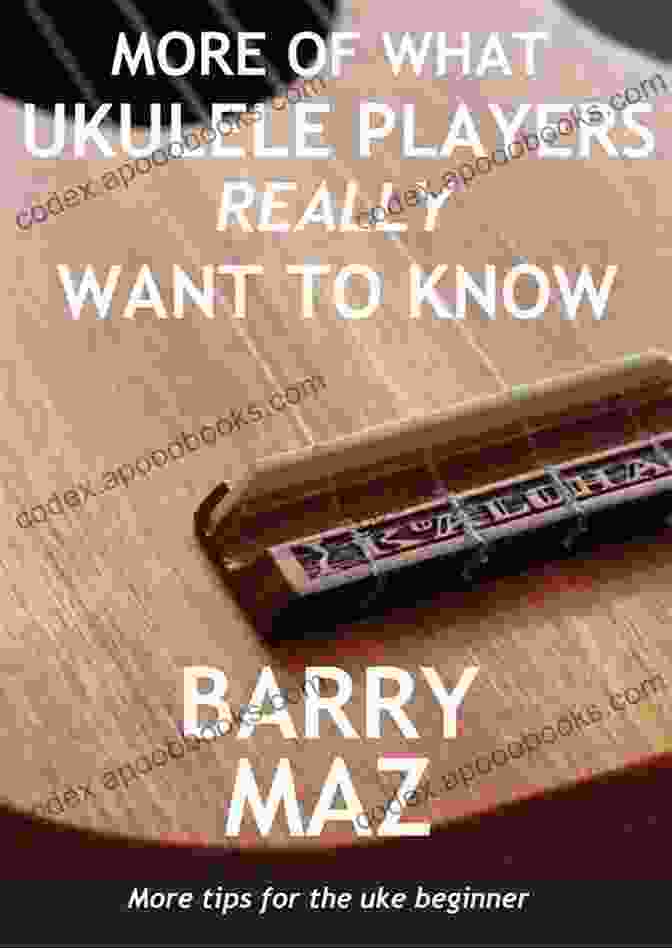 Book Cover Of 'More Of What Ukulele Players Really Want To Know' More Of What Ukulele Players Really Want To Know : More Tips For Ukulele Beginners