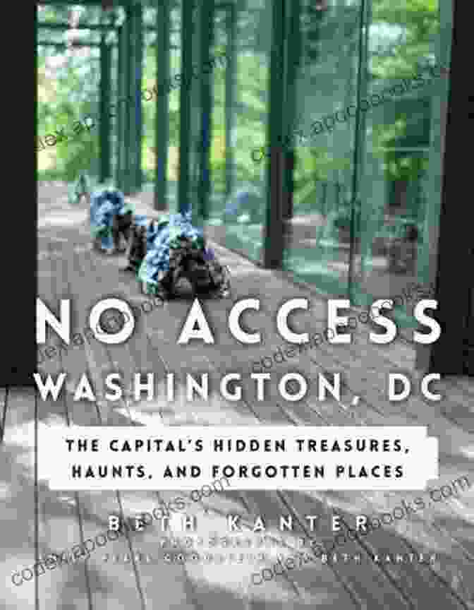 Book Cover Of No Access Washington DC: The Capital S Hidden Treasures Haunts And Forgotten Places