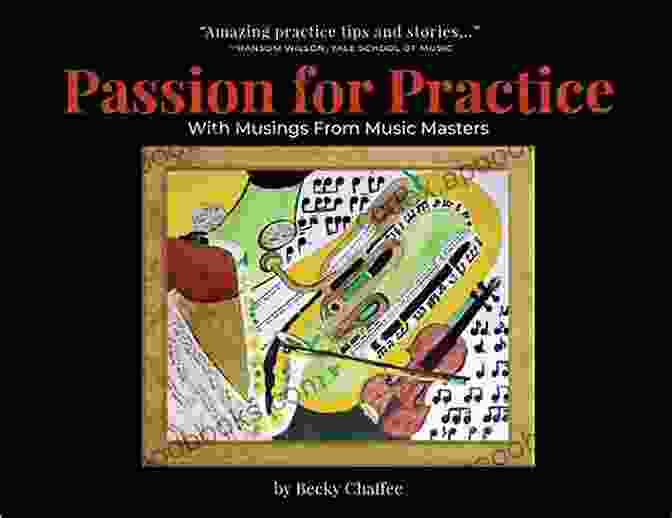 Book Cover Of Passion For Practice With Musings From Music Masters Passion For Practice With Musings From Music Masters: Do You Play Piano Violin Flute Or Tuba ? Learn To Practice Smarter