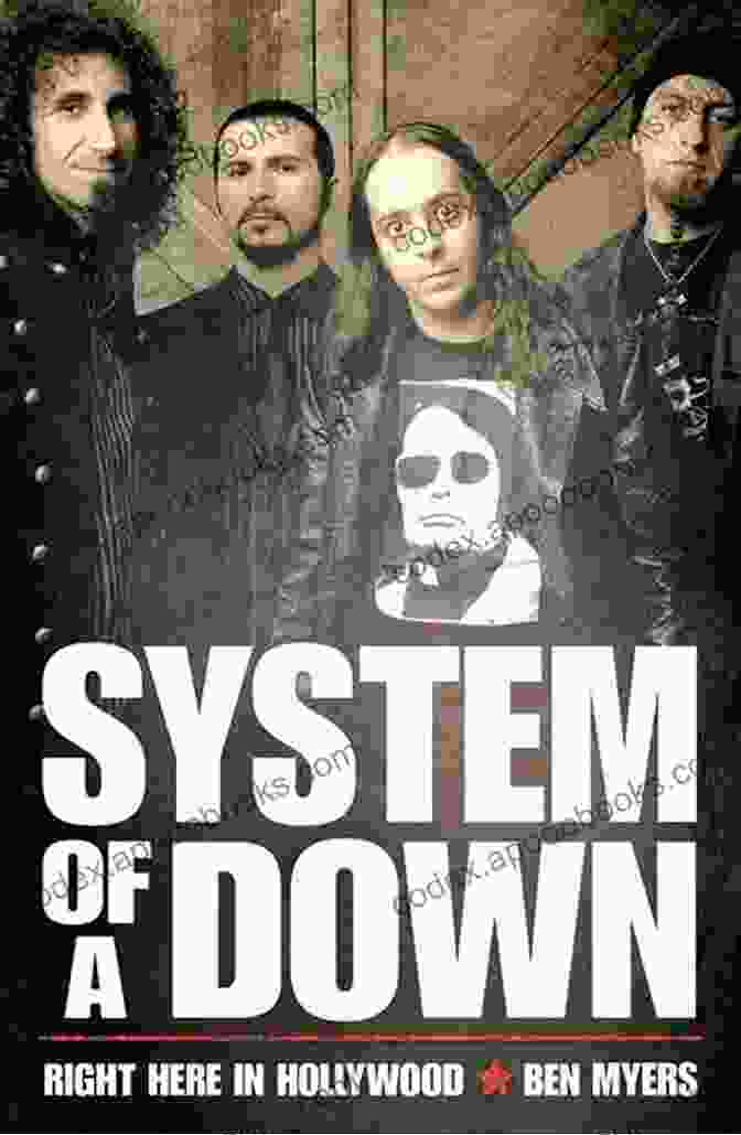 Book Cover Of 'System Of A Down: Right Here In Hollywood' By Ben Myers System Of A Down Right Here In Hollywood