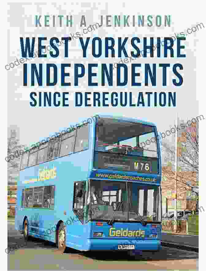 Book Cover Of West Yorkshire Independents Since Deregulation: A Journey Of Resilience And Community Spirit West Yorkshire Independents Since Deregulation