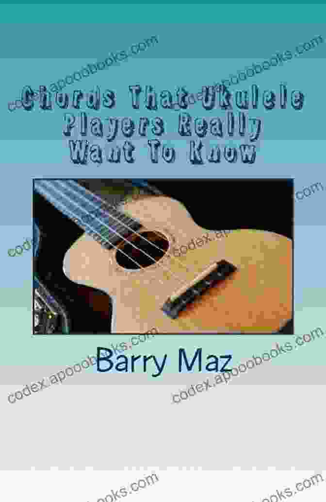 Chords That Ukulele Players Really Want To Know Book Chords That Ukulele Players Really Want To Know