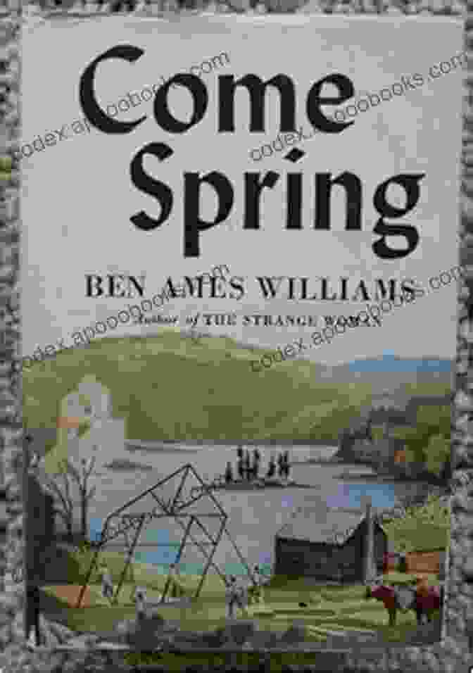 Come Spring By Ben Ames Williams, A Captivating Novel Of Love, Resilience, And The Transformative Power Of Nature Come Spring Ben Ames Williams