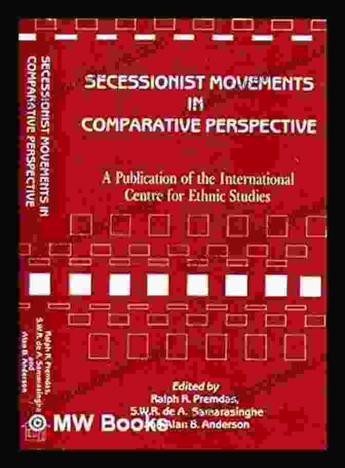 Comparative Perspectives On Secessionist Movements The Canadian Contribution To A Comparative Law Of Secession: Legacies Of The Quebec Secession Reference