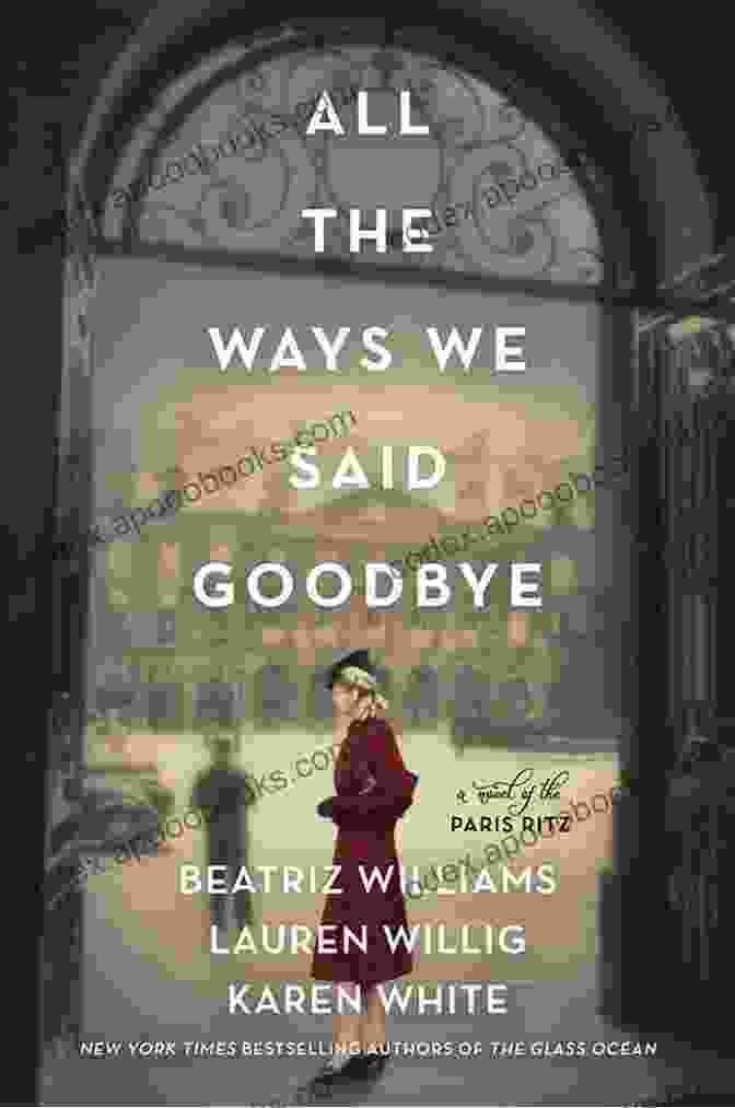 Cover Of 'Novel Of The Ritz Paris' Book All The Ways We Said Goodbye: A Novel Of The Ritz Paris