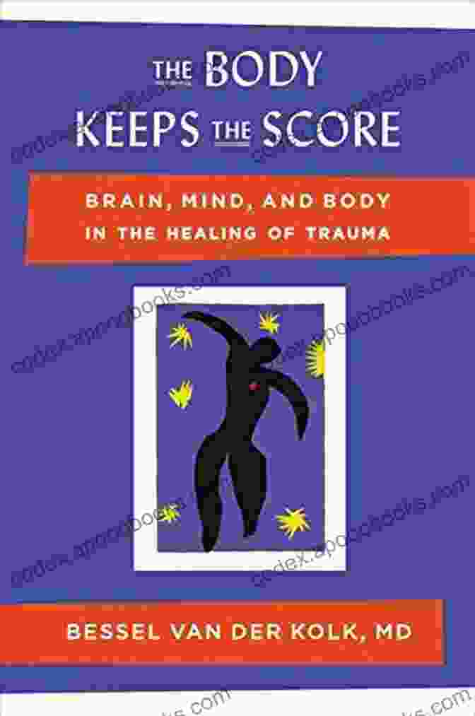 Cover Of The Body Keeps The Score: Brain, Mind, And Body In The Healing Of Trauma By Bessel Van Der Kolk, M.D. The Body Keeps The Score: Brain Mind And Body In The Healing Of Trauma