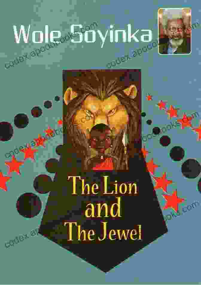 Cover Of The Lion And The Jewel By Wole Soyinka The Lion And The Jewel In A Nutshell: Notes And Essay Prompts