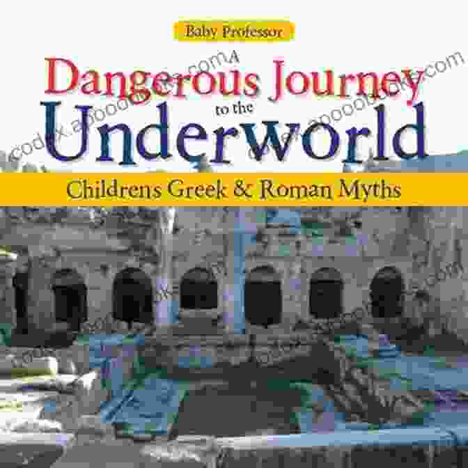 Dangerous Journey To The Underworld Children Greek Roman Myths Book Cover Featuring A Vibrant Depiction Of A Child Embarking On An Adventure Through A Dark And Mysterious Underworld. A Dangerous Journey To The Underworld Children S Greek Roman Myths