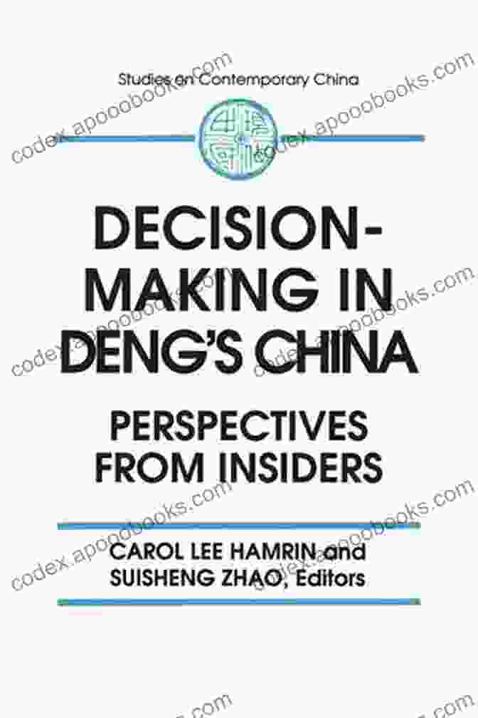 Decision Making In Deng China: A Comprehensive Exploration Decision Making In Deng S China: Perspectives From Insiders (Studies On Contemporary China (M E Sharpe Paperback))