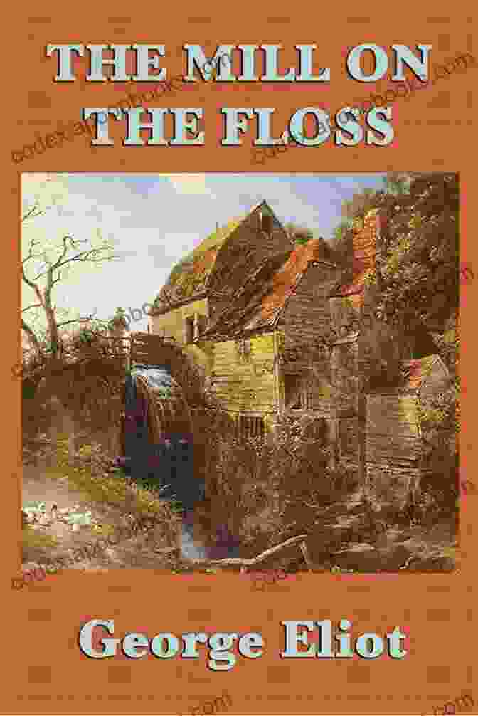 George Eliot's The Mill On The Floss Novel Cover GEORGE ELIOT Ultimate Collection: 60+ Novels Short Stories Poems Essays: Middlemarch The Mill On The Floss Scenes Of Clerical Life The Spanish Gypsy The Legend Of Jubal