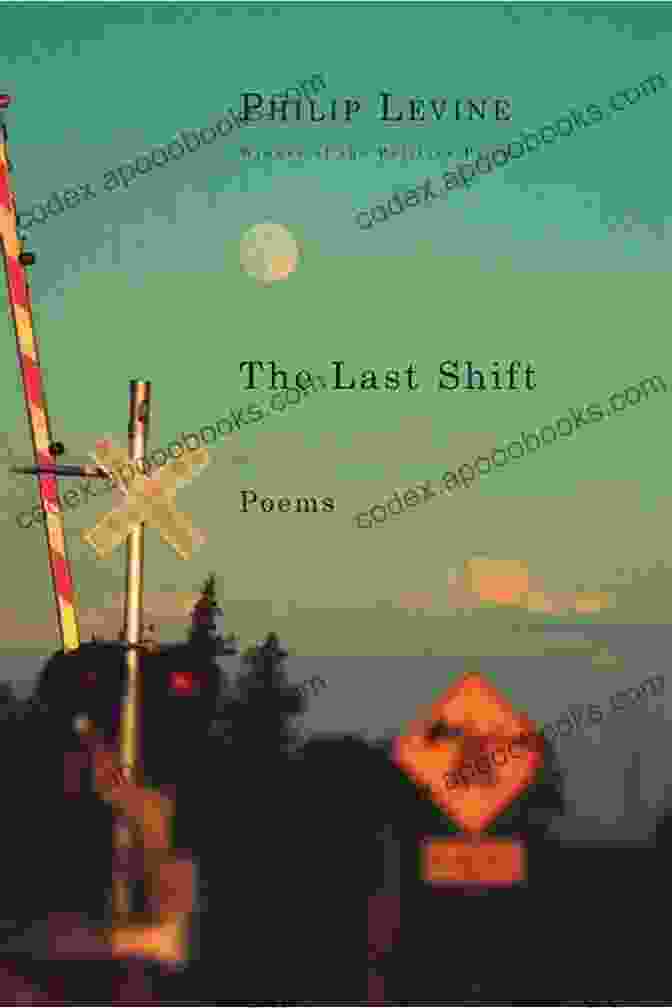 Language And Imagery In 'The Last Shift' By Philip Levine The Last Shift: Poems Philip Levine