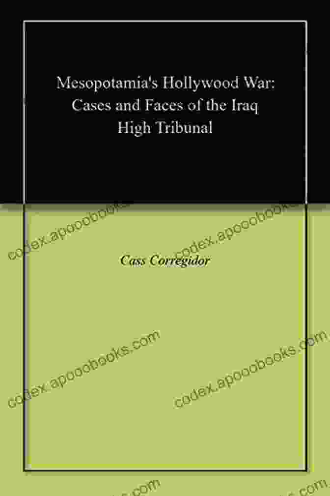 Mesopotamia Hollywood War Book Cover Mesopotamia S Hollywood War: Cases And Faces Of The Iraq High Tribunal