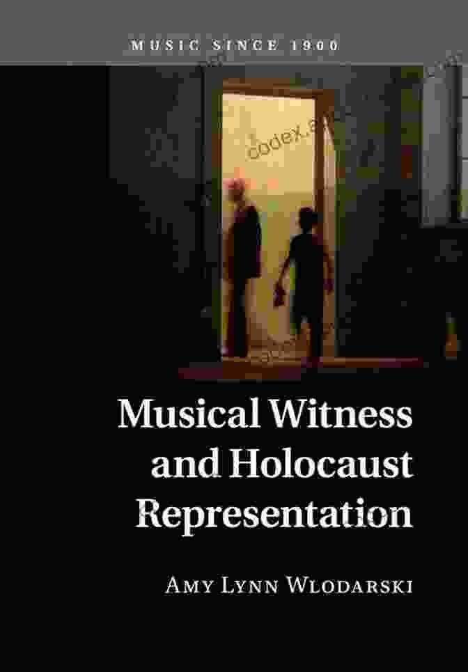 Musical Witness And Holocaust Representation: Music Since 1900 Musical Witness And Holocaust Representation (Music Since 1900)