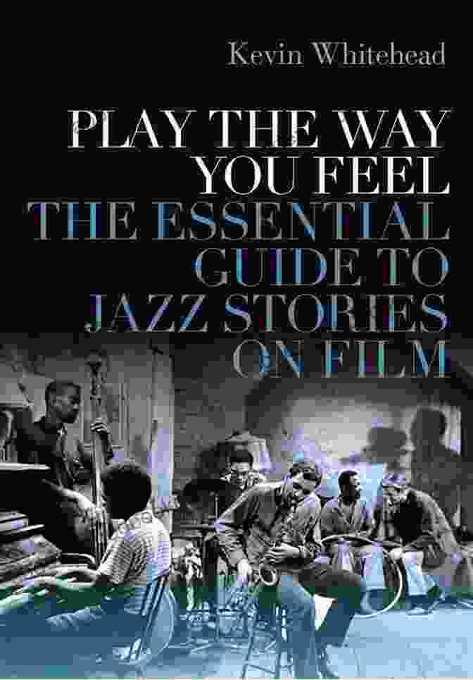 Play The Way You Feel Book Cover Play The Way You Feel: The Essential Guide To Jazz Stories On Film