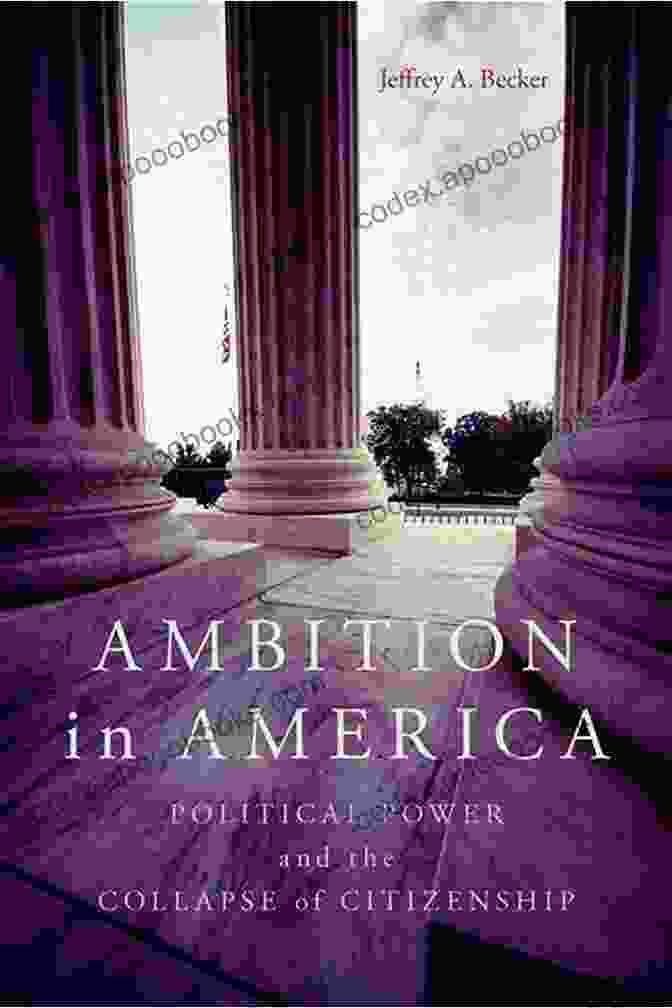 Political Power And The Collapse Of Citizenship Book Cover Ambition In America: Political Power And The Collapse Of Citizenship