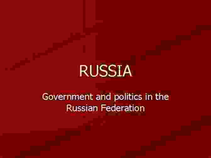 Power Dynamics In Russian Government And Politics Russian Government And Politics (Comparative Government And Politics)