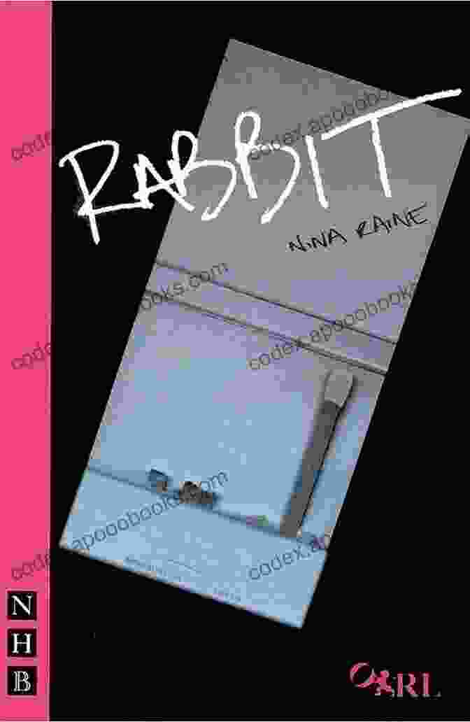 Rabbit NHB Modern Plays By Nina Raine Explore The Complexities Of Human Connection Rabbit (NHB Modern Plays) Nina Raine