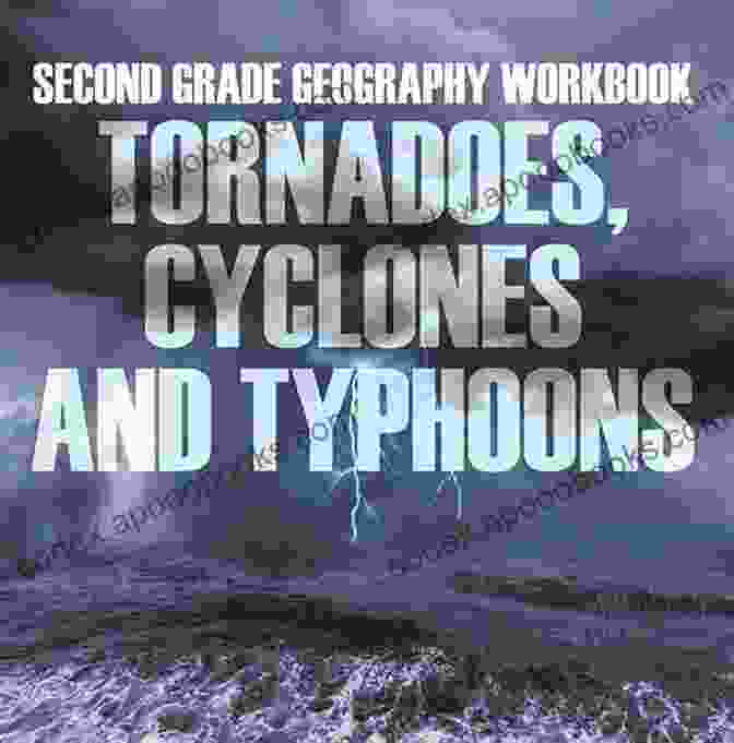 Second Grade Geography Workbook Tornadoes Cyclones And Typhoons Second Grade Geography Workbook: Tornadoes Cyclones And Typhoons