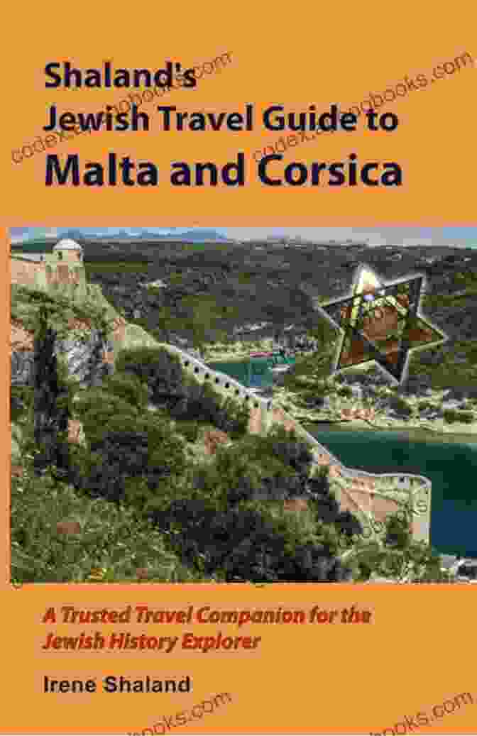 Shaland Jewish Travel Guide To Malta And Corsica Shaland S Jewish Travel Guide To Malta And Corsica: A Trusted Travel Companion For The Jewish History Explorer