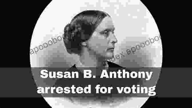 Susan B. Anthony, A Leading Figure In The Women's Suffrage Movement, Being Arrested For Illegally Voting In The 1872 Presidential Election. People Who Made Sure You Could Grow Up To Vote Children S Modern History