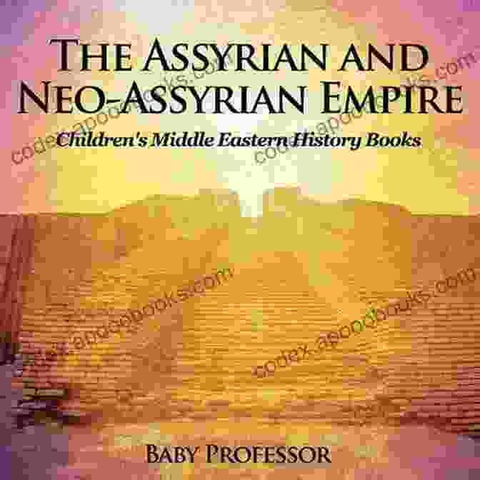 The Assyrian And Neo Assyrian Empire Children Middle Eastern History Book Cover The Assyrian And Neo Assyrian Empire Children S Middle Eastern History