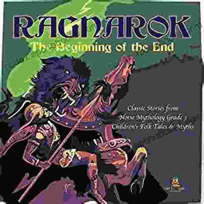 The Beginning Of The End Classic Stories From Norse Mythology For Grade Children Ragnarok : The Beginning Of The End Classic Stories From Norse Mythology Grade 3 Children S Folk Tales Myths