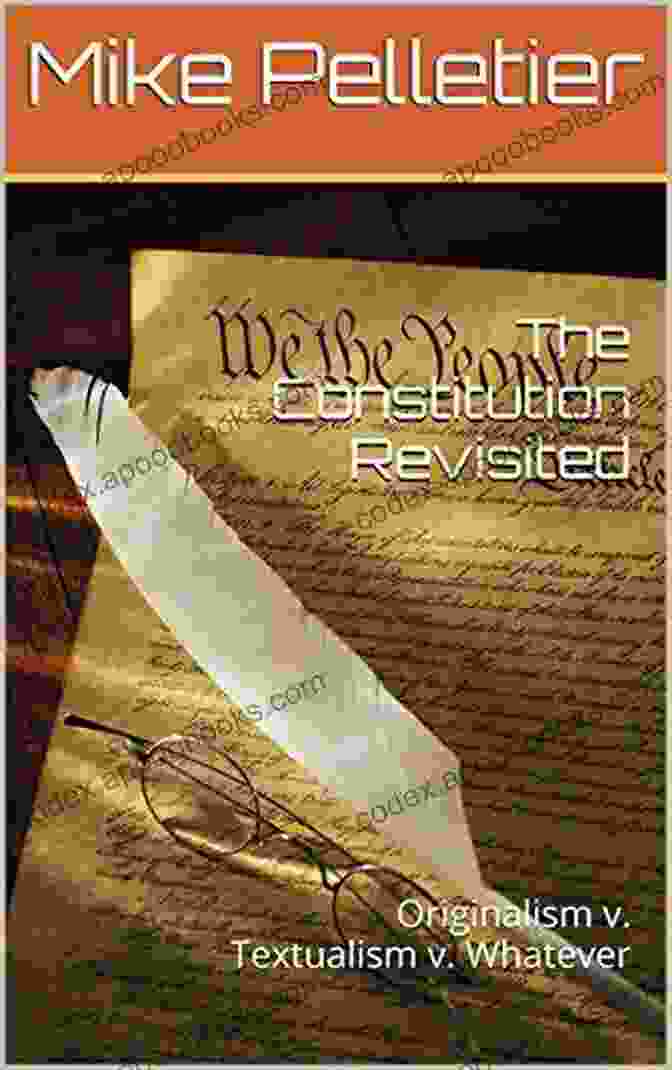 The Constitution Revisited: Originalism, Textualism, Whatever Cover The Constitution Revisited: Originalism V Textualism V Whatever