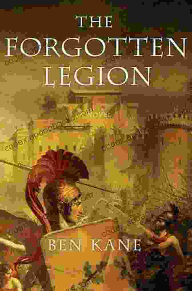 The Forgotten Legion Book Cover, Featuring A Fierce Legionnaire Holding A Sword And Shield In A Desolate Battlefield The Forgotten Legion (Forgotten Legion Chronicles 1)