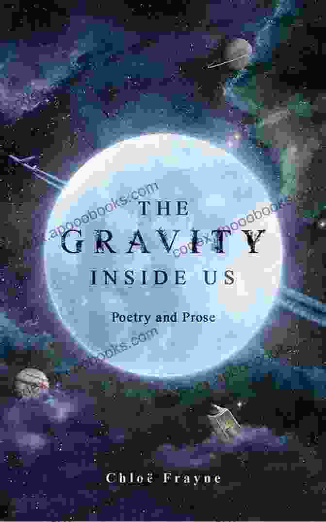 The Gravity Inside Us Poetry And Prose The Gravity Inside Us: Poetry And Prose