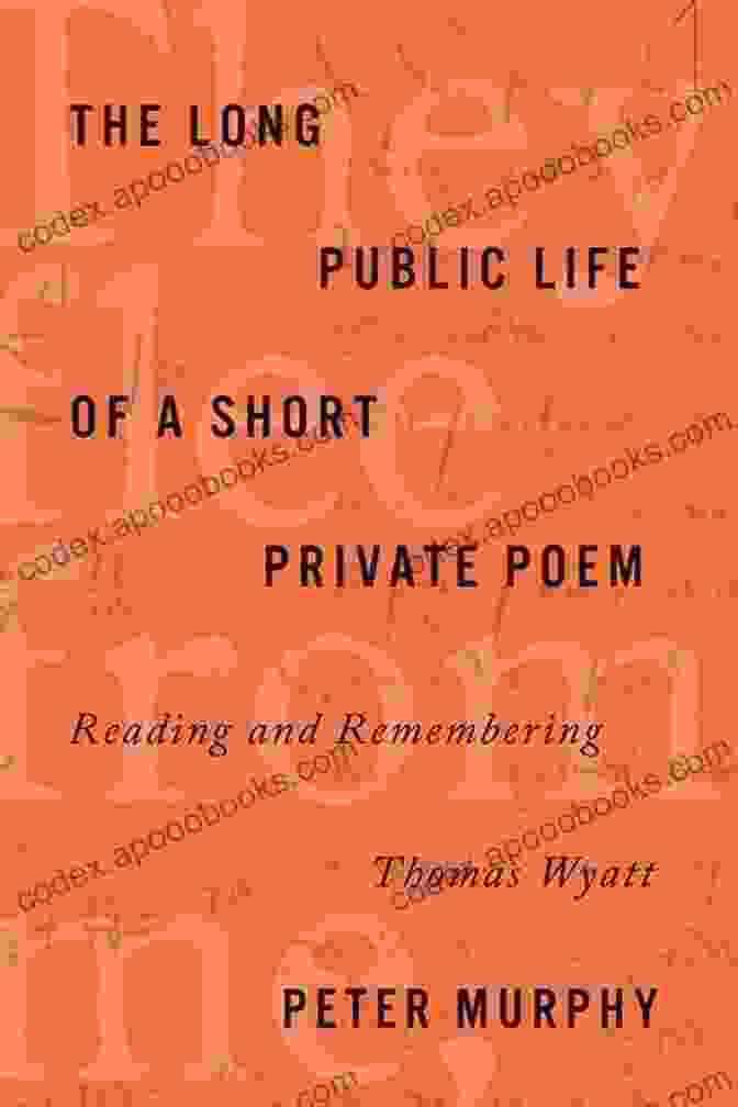 The Long Public Life Of Short Private Poems Book Cover The Long Public Life Of A Short Private Poem: Reading And Remembering Thomas Wyatt (Square One: First Free Download Questions In The Humanities)