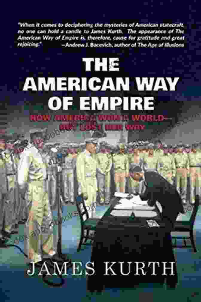 Unveiling The American Way Of Empire The American Way Of Empire: How America Won A World But Lost Her Way