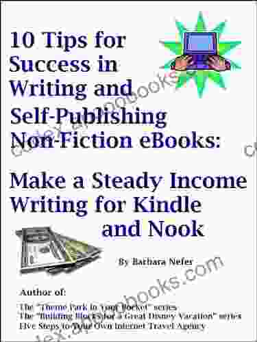 10 Tips For Success In Writing And Self Publishing Non Fiction EBooks: Make A Steady Income Writing For And Nook