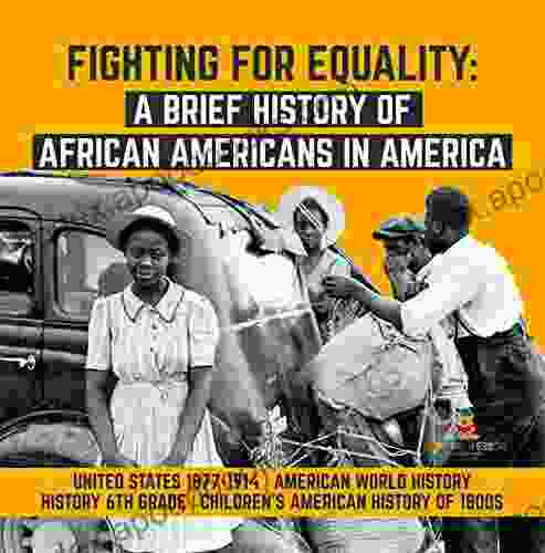 Fighting For Equality : A Brief History Of African Americans In America United States 1877 1914 American World History History 6th Grade Children S Children S American History Of 1800s