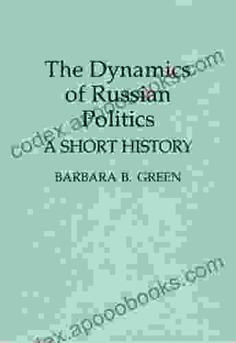 The Dynamics of Russian Politics: A Short History (Contributions in Political Science 337)