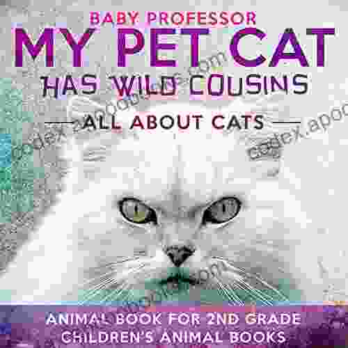 My Pet Cat Has Wild Cousins: All About Cats Animal For 2nd Grade Children S Animal