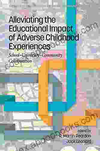 Alleviating The Educational Impact Of Adverse Childhood Experiences (Current Perspectives On School/University/Community Research)