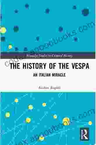 The History of the Vespa: An Italian Miracle (Routledge Studies in Cultural History 68)