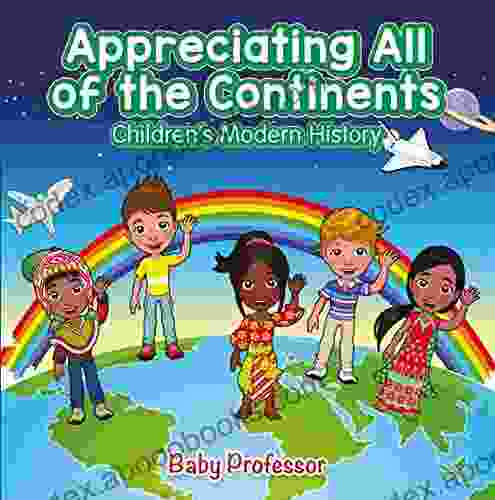 Appreciating All Of The Continents Children S Modern History