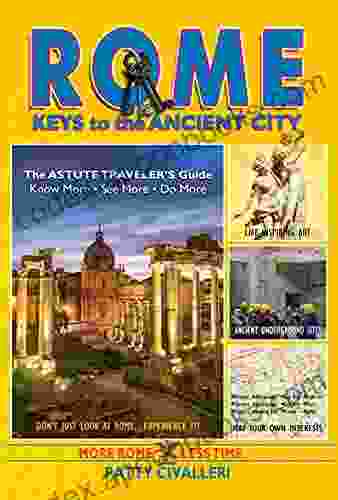 ROME: Keys To The Ancient City: The Astute Traveler S Guide (Italy Travel 1)