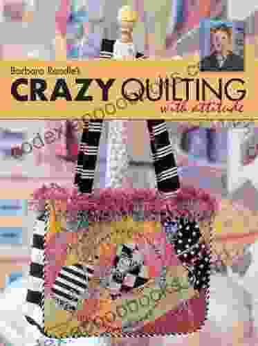 Barbara Randle S Crazy Quilting With Attitude