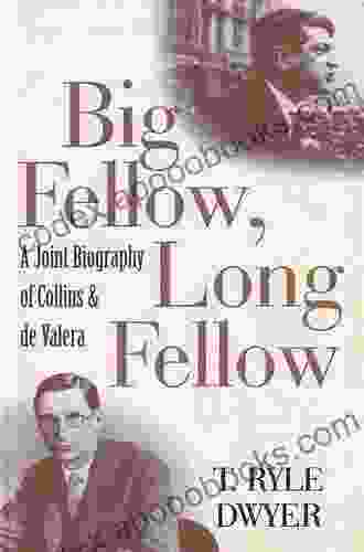 Big Fellow Long Fellow A Joint Biography Of Collins And De Valera: A Joint Biography Of Irish Politicians Michael Collins And Eamon De Valera